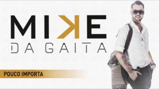 Mike da Gaita  Pouco importa [upl. by Kubetz]