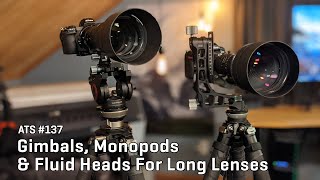 Approaching the Scene 137 Gimbals Monopods amp Fluid Heads For Long Lenses [upl. by Atalante584]