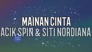 MAINAN CINTA  Acik Spin amp Siti Nordiana LIRIK [upl. by Atnoid]