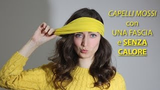 TUTORIAL  CAPELLI MOSSI con una fascia e SENZA PIASTRA  Wavy hair no heat [upl. by Yks]