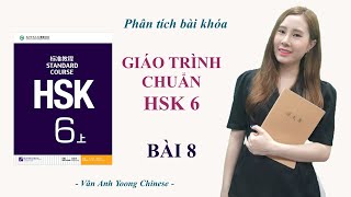 GIÁO TRÌNH CHUẨN HSK6 BÀI 8  Phân tích bài khóa  Dịch nghĩa  Tự học tiếng Trung [upl. by Krueger]