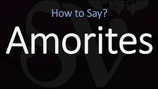 How to Pronounce Amorites CORRECTLY [upl. by Burnight]