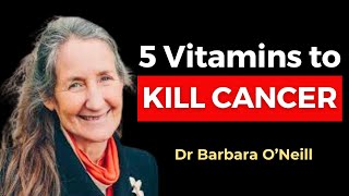 These 5 Vitamins KILL CANCER amp Beat Diseases Barbara ONeill [upl. by Dirfliw]