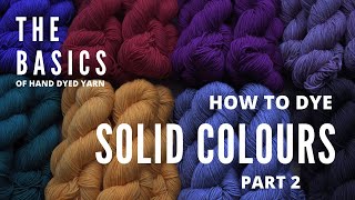 The Basics of Hand Dyed Yarn  How To Dye Solid Colours Part 2 [upl. by Seiber]