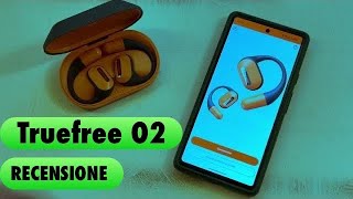 Recensione auricolari Open Ear Truefree O2 Ascolta il mondo senti la musica [upl. by Orabelle]