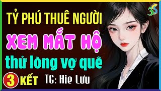 Tỷ phú thử lòng vợ quê Tập 3 KẾT Kể chuyện ngôn tình đêm khuya [upl. by Maddeu]