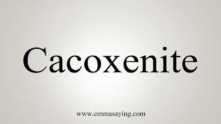 How To Say Cacoxenite [upl. by Inaboy]