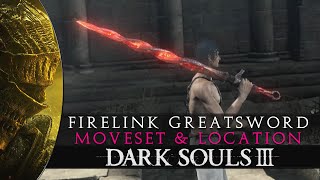 Dark Souls 3  Firelink Greatsword Moveset amp Location Guide [upl. by Bander]