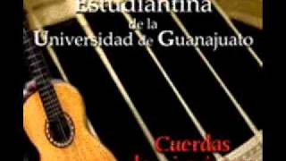 Cuerdas de mi Guitarra quotEstudiantina de la Universidad de Guanajuatoquot [upl. by Aguie10]