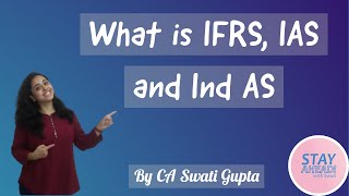 Introduction to IFRS and Ind AS How to differentiate among IFRS IAS and Ind AS  CA Swati Gupta [upl. by Nythsa]