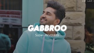 Gabbroo  Slow  Reverbed • Jassi Gill • DM LOFI [upl. by Bouldon]