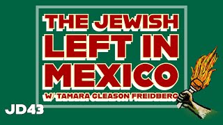 The Jewish Left in Mexico w Tamara Gleason Freidberg [upl. by Nafis571]