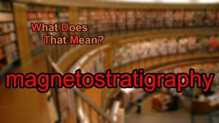 What does magnetostratigraphy mean [upl. by Shore]