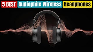 Best Audiophile Wireless Headphones in 2024 Updated [upl. by Burty]