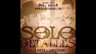 Solo Detalles Luis Coronel Feat Alex Rivera [upl. by Saxen199]