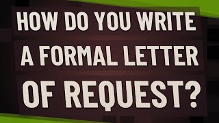 How do you write a formal letter of request [upl. by Nations]