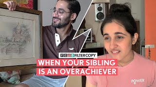 FilterCopy  When Your Sibling Is An Overachiever  Ft Revathi Pillai and Abhinav Verma [upl. by Elraet692]