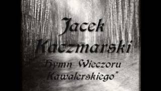 Jacek Kaczmarski Hymn Wieczoru Kawalerskiego [upl. by Nyleaj]