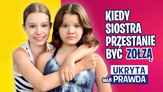 Kiedy siostra przestanie być zołzą  Ukryta nie Prawda [upl. by Yhtnomit]