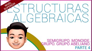 ESTRUCTURAS ALGEBRAICAS Semigrupo Monoide Grupo Grupo abeliano Parte 4 [upl. by Akerdnuhs]