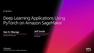 AWS reInvent 2018 Deep Learning Applications Using PyTorch Featuring Facebook AIM402R [upl. by Jewelle]