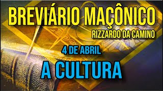 Breviário Maçônico dia 4 de Abril A CULTURA  Rizzardo da Camino  Maçonaria [upl. by Livingston]