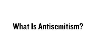 What Is Antisemitism [upl. by Ahtilat]