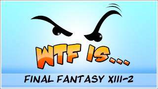 ► WTF Is  Final Fantasy XIII  2  Part 4 [upl. by Natale]