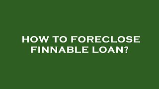 How to foreclose finnable loan [upl. by Mead642]