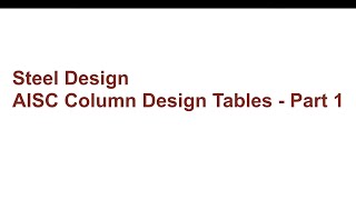 014 CE341 Steel Design AISC Column Design Tables  Part 1 [upl. by Clova]