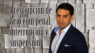 prescripción de la acción penal interrupción y suspensión [upl. by Eki]