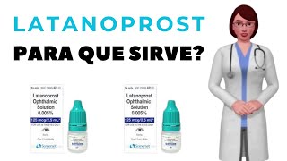 LATANOPROST que es latanoprost y para que sirve cuando y como usar latanoprost colirio [upl. by Posehn]