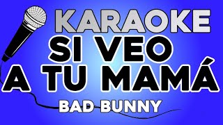 KARAOKE Si veo a tu mamá  Bad Bunny [upl. by Abran]