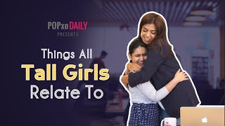 Things All Tall Girls Relate To  POPxo Daily [upl. by Babb]