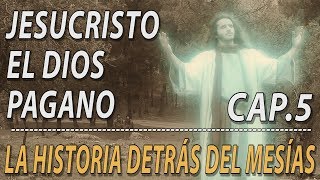 Jesucristo el dios pagano Cap 5 quotLa Historia detrás de Cristoquot [upl. by Erehc387]