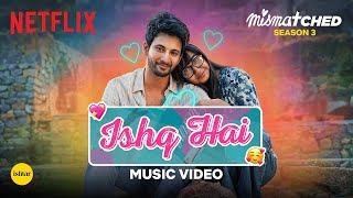 Ishq Hai Full Song I Mismatched Season 3 I Netflix I Prajakta Koli I Rohit Saraf  Anurag Saikia [upl. by Dnivra]