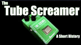 The Tube Screamer A Short History [upl. by Zitella]