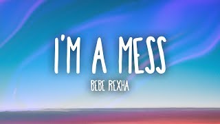 Bebe Rexha  Im A Mess Lyrics [upl. by Hotze]