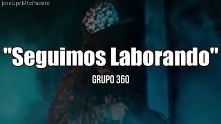 Grupo 360  Seguimos Laborando LETRA [upl. by Yahsat]