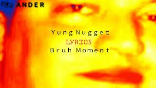 Yung Nugget  Bruh Moment Lyrics [upl. by Moreland]