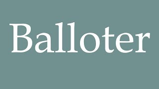 How to Pronounce Balloter Correctly in French [upl. by Bluefarb]