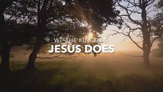 Jesus Does by We the Kingdom Lyrics [upl. by Harrod]