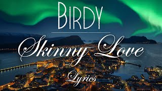 Birdy  Skinny Love Lyric Video [upl. by Treborsemaj]