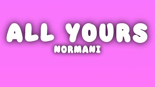 Normani  All Yours Lyrics [upl. by Drahsar]