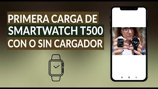 Cómo Cargar mi Smartwatch T500  Primera Carga con o sin Cargador [upl. by Kamilah]