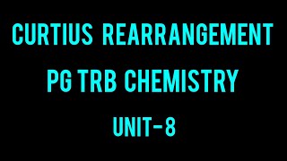 CURTIUS REARRANGEMENT MOLECULAR REARRANGEMENT PG TRB CHEMISTRY UNIT 8 PART6 [upl. by Lavotsirc]