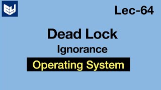 Deadlock handling Methods  Deadlock Ignorance  OS  Lec64  Bhanu Priya [upl. by Blalock]