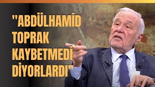 İlber Ortaylı Abdülhamid Toprak Kaybetmedi Diyorlardı [upl. by Berkeley]