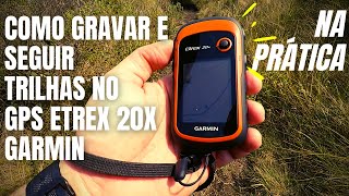 COMO GRAVAR E SEGUIR TRILHAS NA PRÁTICA  GPS Etrex 20x da Garmin [upl. by Aznaed]