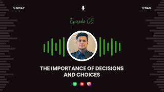 Ep5 The Importance of Decisions and Choices  The Greatest Thing We Have is the Ability to Choose [upl. by Merriman]